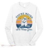 YouRe Weird ILl Keep You!! Long Sleeve Shirt thumb 0