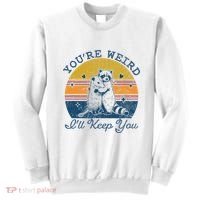 YouRe Weird ILl Keep You!! Sweatshirt thumb 0