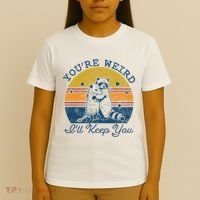 YouRe Weird ILl Keep You!! T-Shirt thumb 4