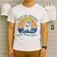 YouRe Weird ILl Keep You!! T-Shirt thumb 6