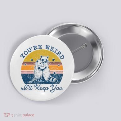 YouRe Weird ILl Keep You!! Button