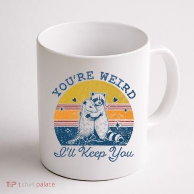 YouRe Weird ILl Keep You!! Coffee Mug back