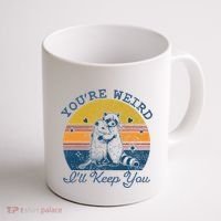 YouRe Weird ILl Keep You!! Coffee Mug thumb 1