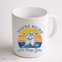 YouRe Weird ILl Keep You!! Coffee Mug thumb 1