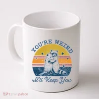 YouRe Weird ILl Keep You!! Coffee Mug thumb 0