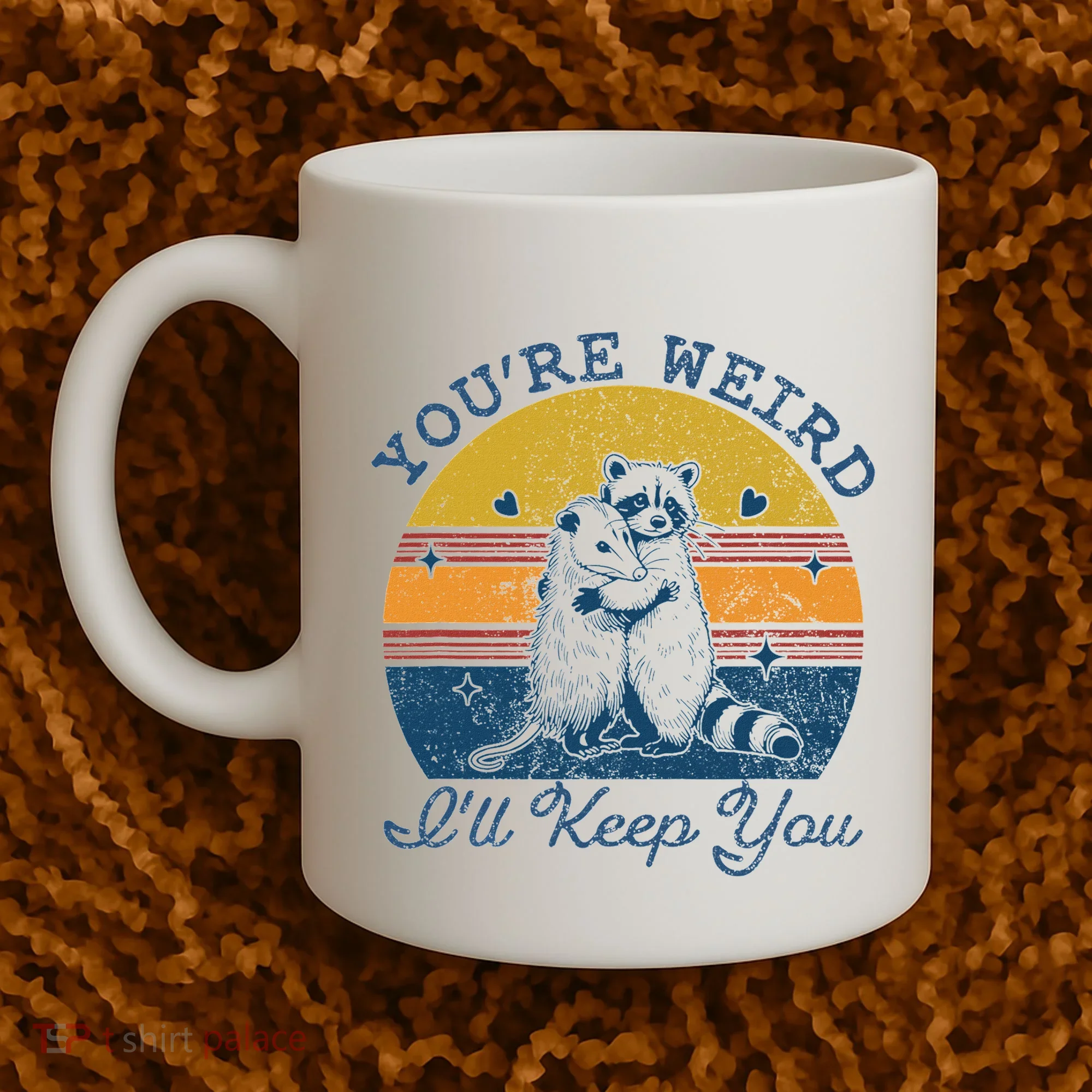 YouRe Weird ILl Keep You!! Coffee Mug