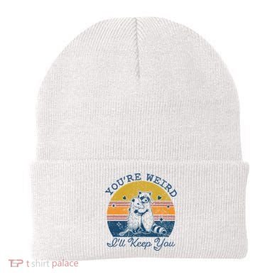 YouRe Weird ILl Keep You!! Beanie