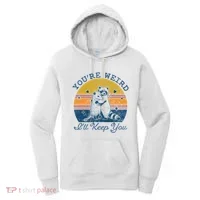 YouRe Weird ILl Keep You!! Women's Hoodie thumb 0