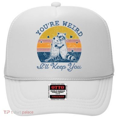 YouRe Weird ILl Keep You!! Hat