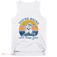 YouRe Weird ILl Keep You!! Tank Top thumb 0