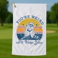 YouRe Weird ILl Keep You!! Golf Towel thumb 1