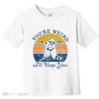 YouRe Weird ILl Keep You!! Toddler T-Shirt thumb 0