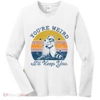 YouRe Weird ILl Keep You!! Women's Long Sleeve Shirt thumb 0