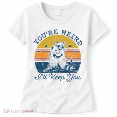 YouRe Weird ILl Keep You!! Women's T-Shirt