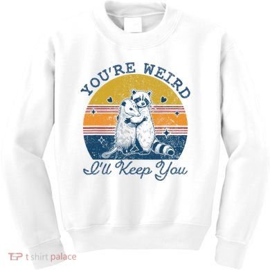 YouRe Weird ILl Keep You!! Kids Sweatshirt