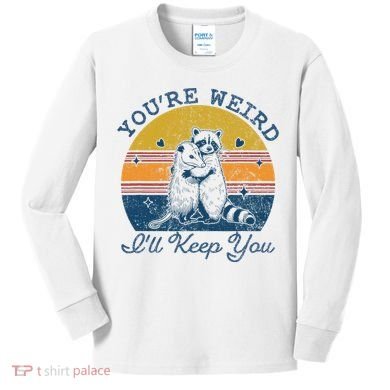 YouRe Weird ILl Keep You!! Kids Long Sleeve Shirt