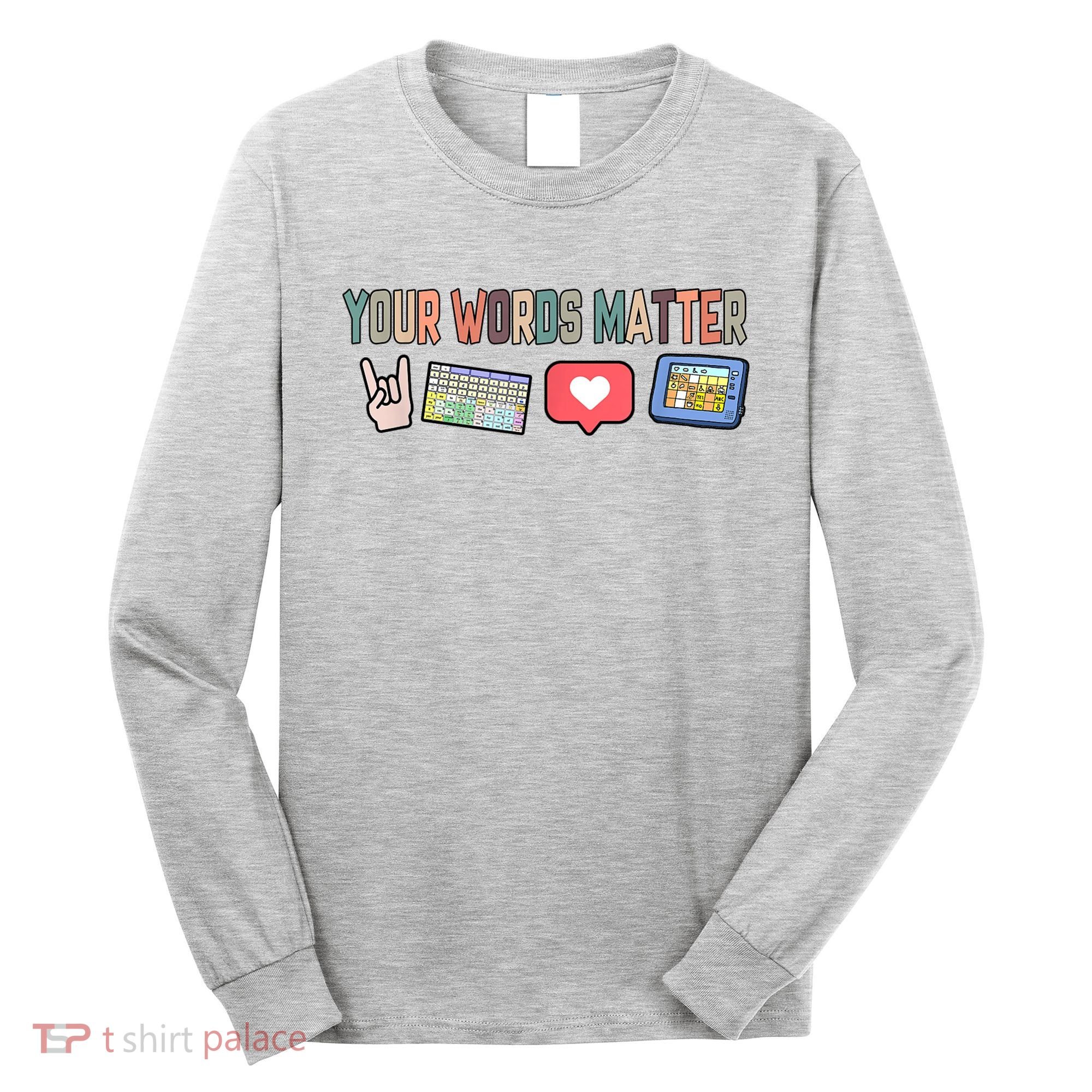 Your Words Matter AAC SPED Teacher Neurodiversity Long Sleeve Shirt