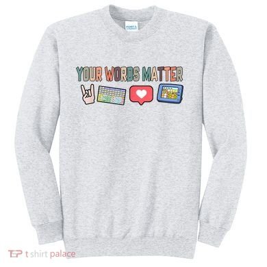 Your Words Matter AAC SPED Teacher Neurodiversity Sweatshirt