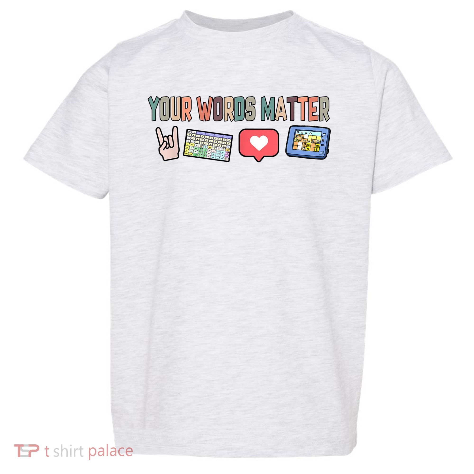 Your Words Matter AAC SPED Teacher Neurodiversity Toddler T-Shirt