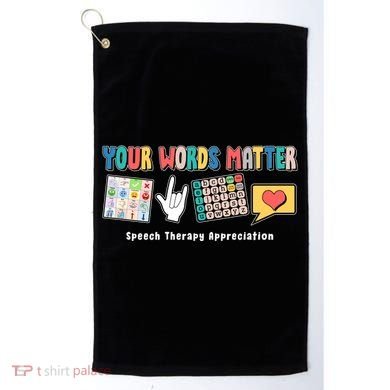 Your Words Matter Speech Therapy Appreciation Golf Towel
