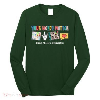 Your Words Matter Speech Therapy Appreciation Long Sleeve Shirt