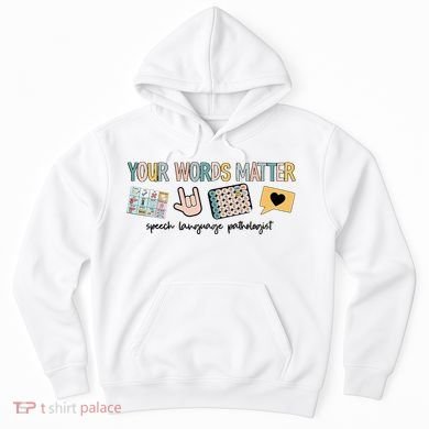 Your Words Matter Speech Therapy Appreciation Hoodie
