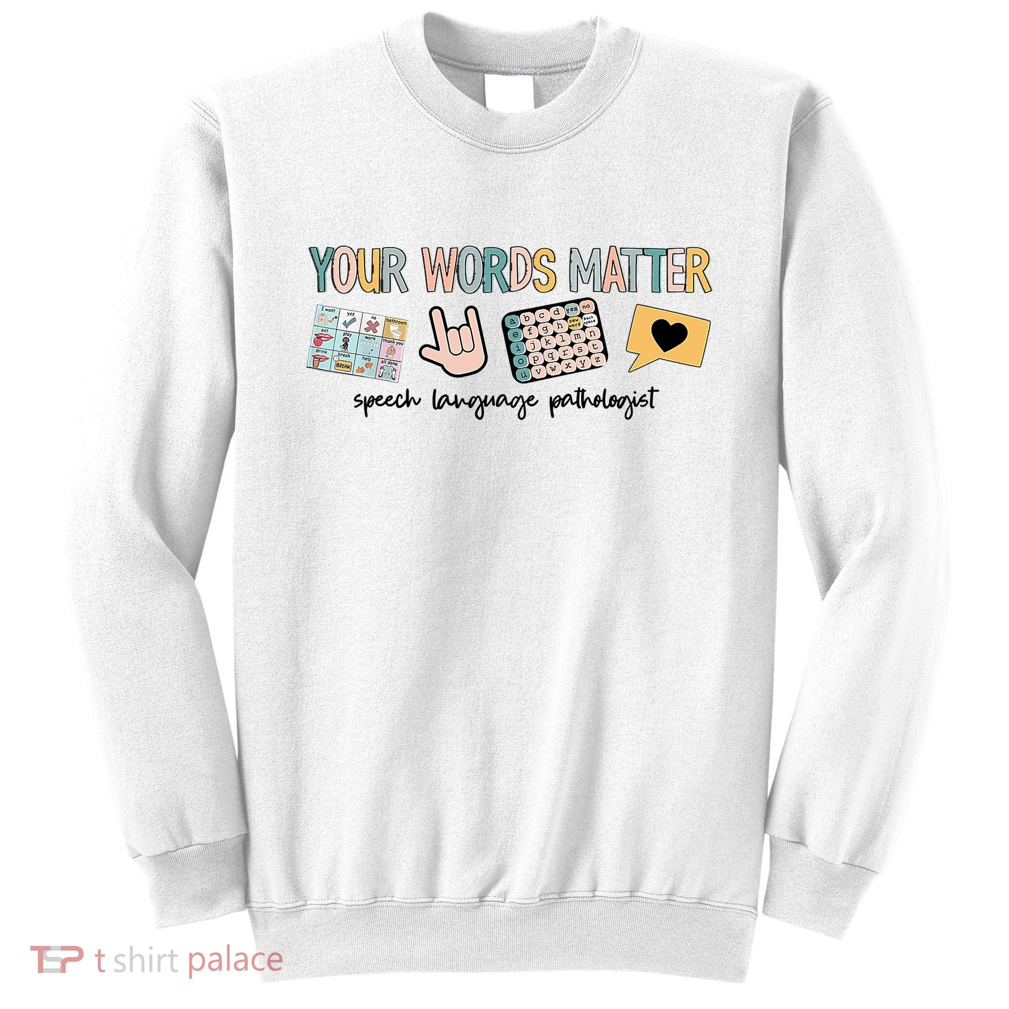 Your Words Matter Speech Therapy Appreciation Sweatshirt