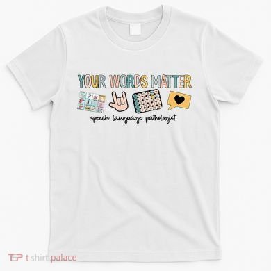 Your Words Matter Speech Therapy Appreciation T-Shirt
