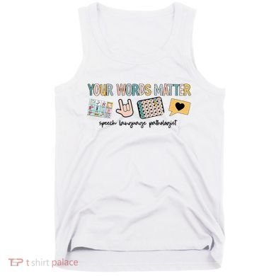 Your Words Matter Speech Therapy Appreciation Tank Top