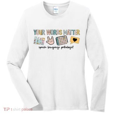 Your Words Matter Speech Therapy Appreciation Women's Long Sleeve Shirt