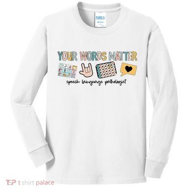 Your Words Matter Speech Therapy Appreciation Kids Long Sleeve Shirt