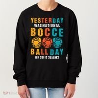 Yesterday Was National Bocce Ball Day Bocce Ball Gift Women's Sweatshirt thumb 0