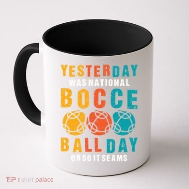 Yesterday Was National Bocce Ball Day Bocce Ball Gift Coffee Mug