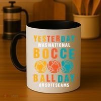 Yesterday Was National Bocce Ball Day Bocce Ball Gift Coffee Mug thumb 4