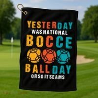 Yesterday Was National Bocce Ball Day Bocce Ball Gift Golf Towel thumb 1