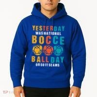 Yesterday Was National Bocce Ball Day Bocce Ball Gift Hoodie thumb 2