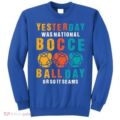 Yesterday Was National Bocce Ball Day Bocce Ball Gift Sweatshirt