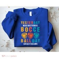 Yesterday Was National Bocce Ball Day Bocce Ball Gift Sweatshirt thumb 2