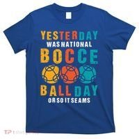 Yesterday Was National Bocce Ball Day Bocce Ball Gift T-Shirt thumb 0