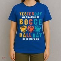 Yesterday Was National Bocce Ball Day Bocce Ball Gift T-Shirt thumb 4
