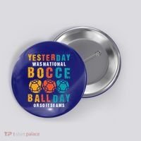 Yesterday Was National Bocce Ball Day Bocce Ball Gift Button thumb 0