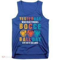 Yesterday Was National Bocce Ball Day Bocce Ball Gift Tank Top thumb 0