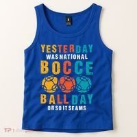 Yesterday Was National Bocce Ball Day Bocce Ball Gift Tank Top thumb 2