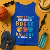 Yesterday Was National Bocce Ball Day Bocce Ball Gift Tank Top thumb 4