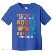 Yesterday Was National Bocce Ball Day Bocce Ball Gift Toddler T-Shirt thumb 0