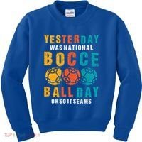 Yesterday Was National Bocce Ball Day Bocce Ball Gift Kids Sweatshirt thumb 0