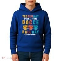 Yesterday Was National Bocce Ball Day Bocce Ball Gift Kids Hoodie thumb 4