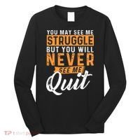 You Will Never See Me Quit Motivational Quote Inspiration Long Sleeve Shirt thumb 0