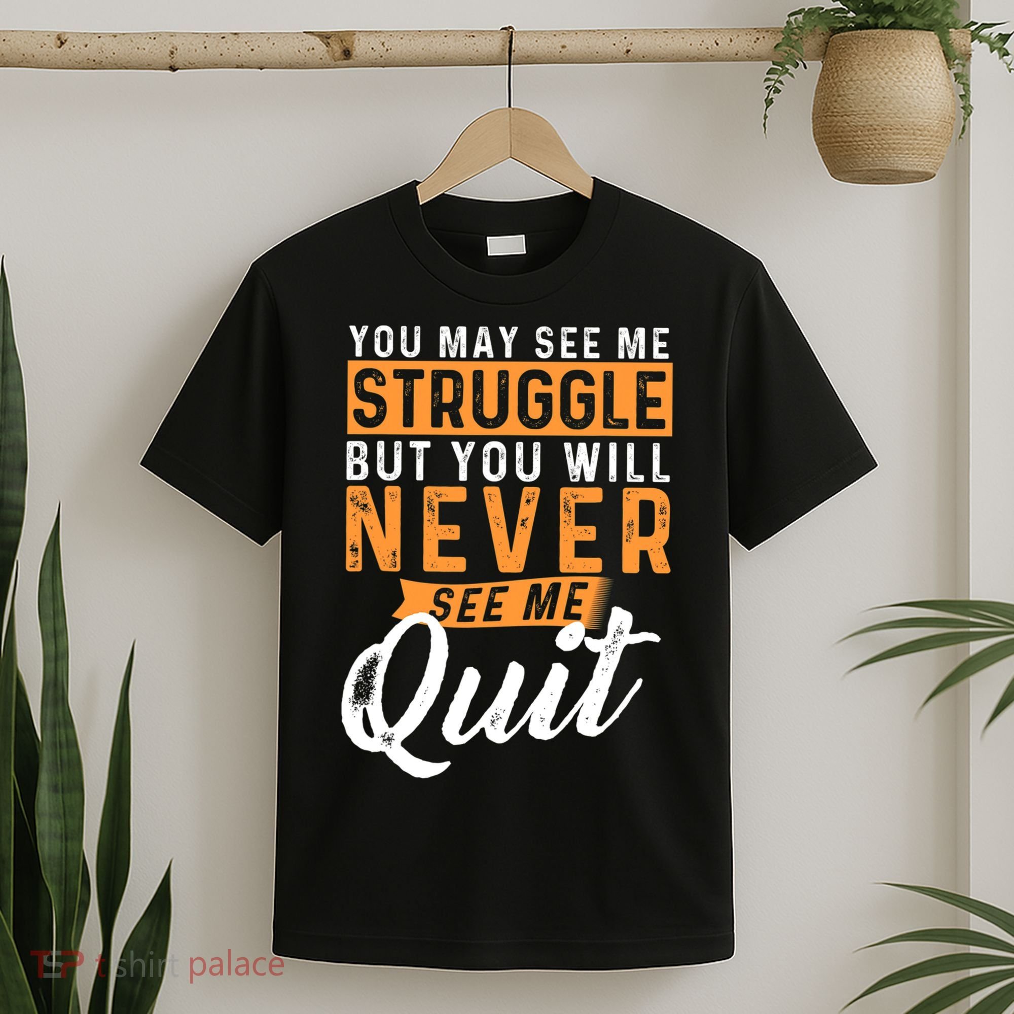 You Will Never See Me Quit Motivational Quote Inspiration T-Shirt