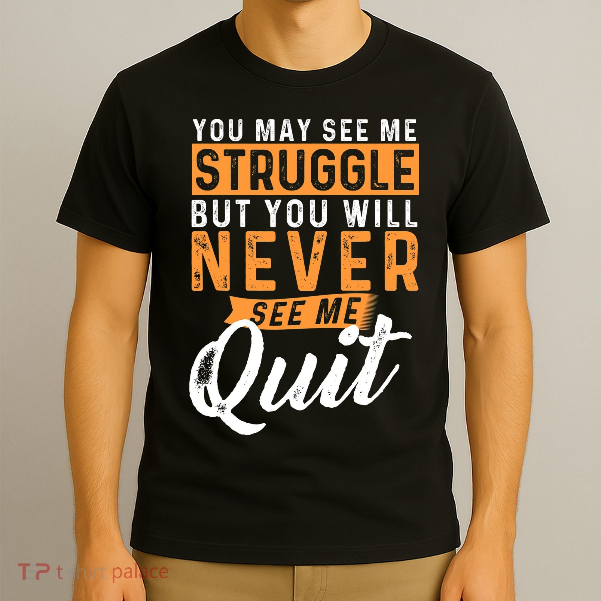 You Will Never See Me Quit Motivational Quote Inspiration T-Shirt